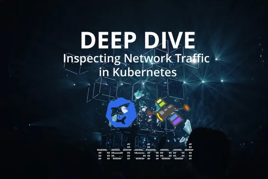 Deep Dive — Inspect Deployment Network Traffic in Kubernetes